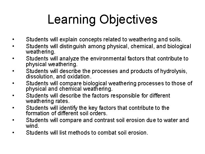 Learning Objectives • • • Students will explain concepts related to weathering and soils.