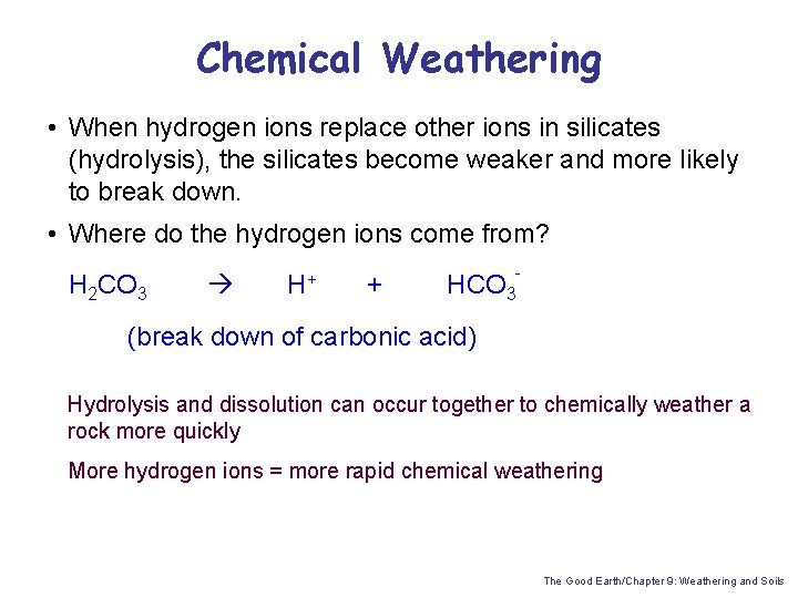 Chemical Weathering • When hydrogen ions replace other ions in silicates (hydrolysis), the silicates
