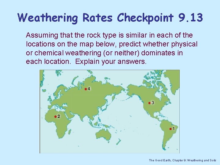 Weathering Rates Checkpoint 9. 13 Assuming that the rock type is similar in each