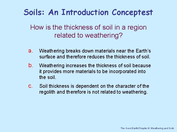 Soils: An Introduction Conceptest How is the thickness of soil in a region related