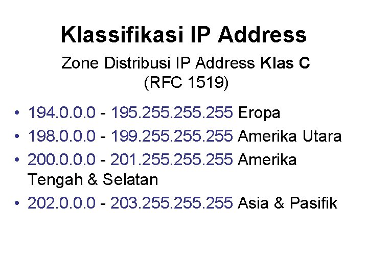 Klassifikasi IP Address Zone Distribusi IP Address Klas C (RFC 1519) • 194. 0.