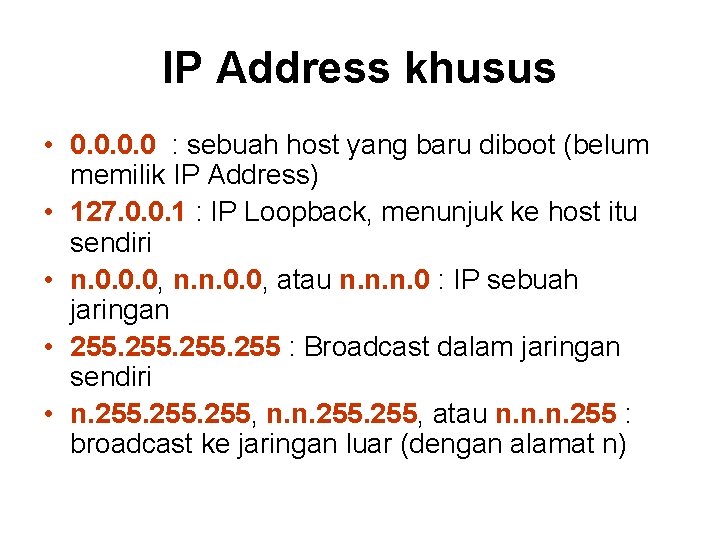 IP Address khusus • 0. 0 : sebuah host yang baru diboot (belum memilik