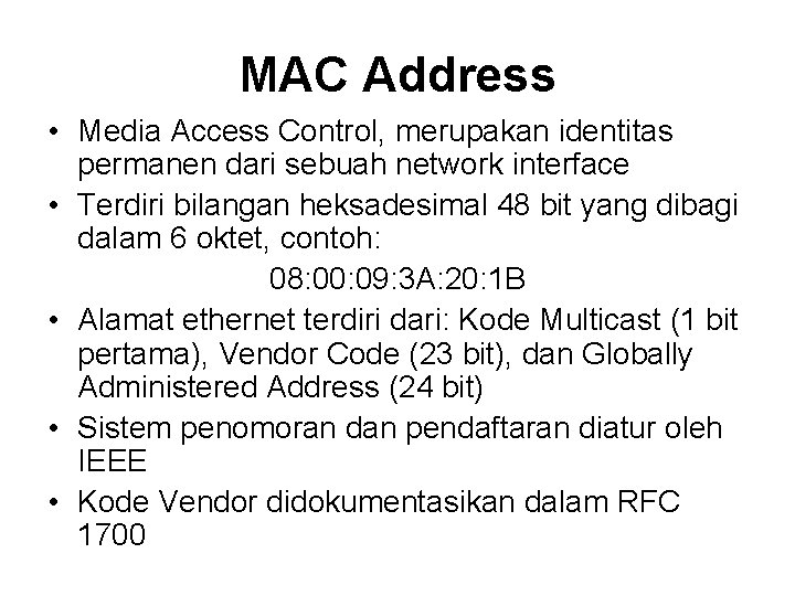 MAC Address • Media Access Control, merupakan identitas permanen dari sebuah network interface •