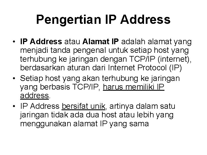 Pengertian IP Address • IP Address atau Alamat IP adalah alamat yang menjadi tanda