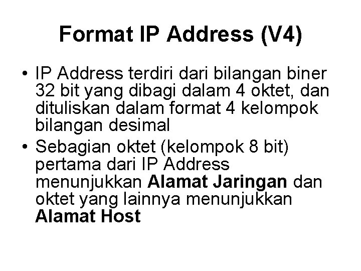 Format IP Address (V 4) • IP Address terdiri dari bilangan biner 32 bit