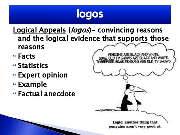 logos Logical Appeals (logos)- convincing reasons and the logical evidence that supports those reasons