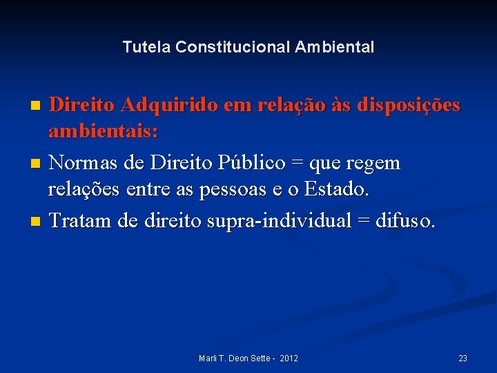 Tutela Constitucional Ambiental Direito Adquirido em relação às disposições ambientais: n Normas de Direito