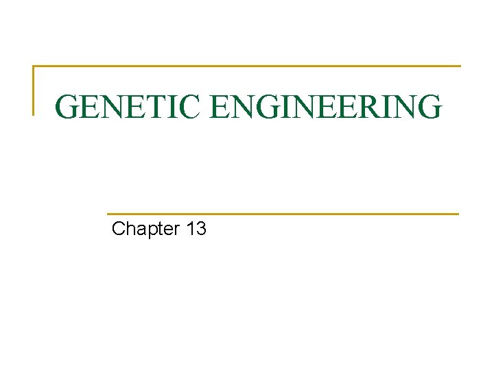 GENETIC ENGINEERING Chapter 13 