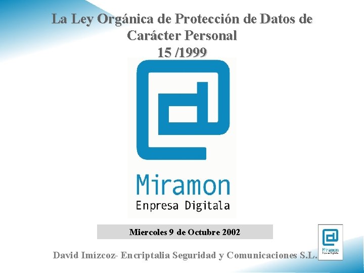 La Ley Orgánica de Protección de Datos de Carácter Personal 15 /1999 Miercoles 9