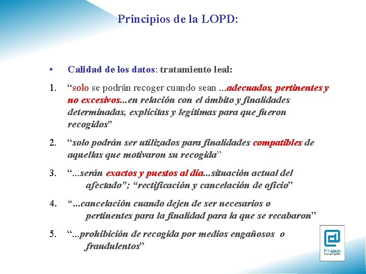 Principios de la LOPD: • Calidad de los datos: tratamiento leal: 1. “solo se