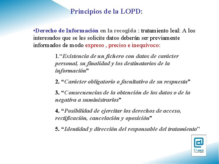 Principios de la LOPD: • Derecho de Información en la recogida : tratamiento leal: