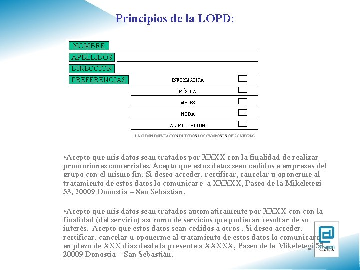 Principios de la LOPD: • Acepto que mis datos sean tratados por XXXX con