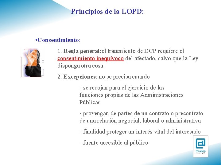 Principios de la LOPD: • Consentimiento: 1. Regla general: el tratamiento de DCP requiere