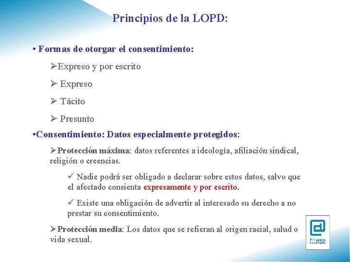 Principios de la LOPD: • Formas de otorgar el consentimiento: ØExpreso y por escrito