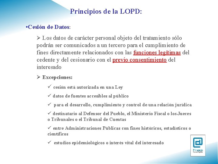 Principios de la LOPD: • Cesión de Datos: Ø Los datos de carácter personal