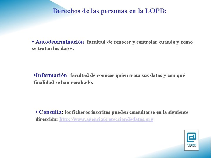 Derechos de las personas en la LOPD: • Autodeterminación: facultad de conocer y controlar