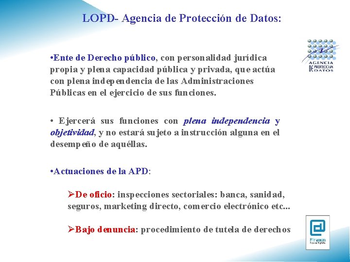 LOPD- Agencia de Protección de Datos: • Ente de Derecho público, con personalidad jurídica