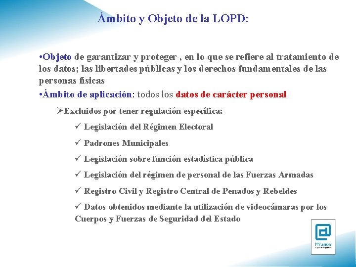 Ámbito y Objeto de la LOPD: • Objeto de garantizar y proteger , en