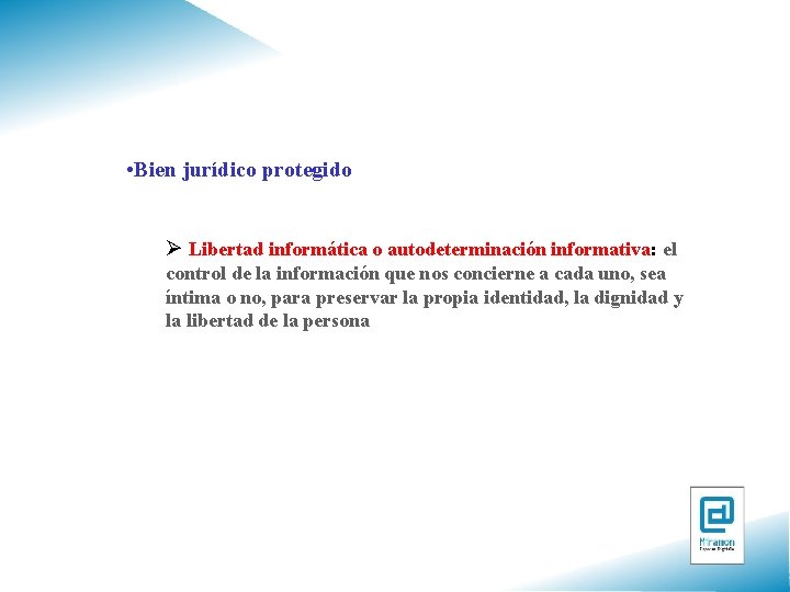  • Bien jurídico protegido Ø Libertad informática o autodeterminación informativa: el control de