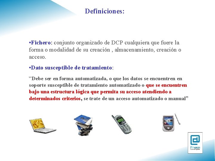 Definiciones: • Fichero: conjunto organizado de DCP cualquiera que fuere la forma o modalidad