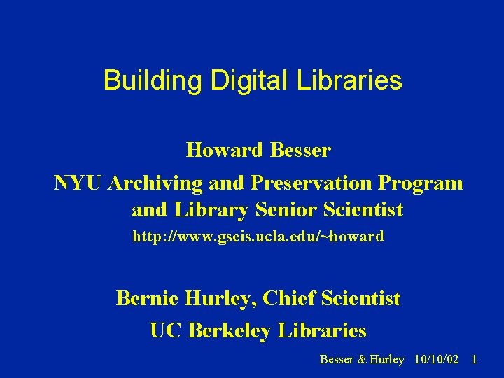 Building Digital Libraries Howard Besser NYU Archiving and Preservation Program and Library Senior Scientist