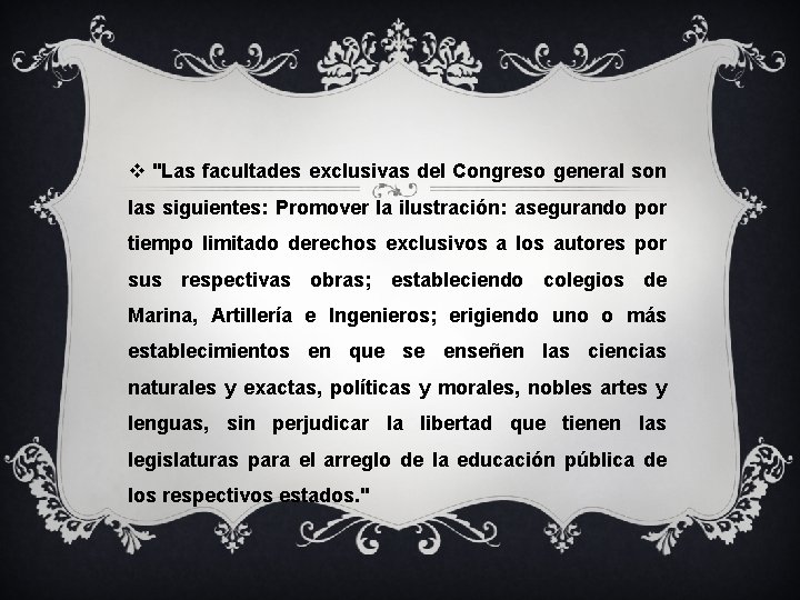 v "Las facultades exclusivas del Congreso general son las siguientes: Promover la ilustración: asegurando