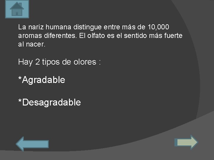 La nariz humana distingue entre más de 10, 000 aromas diferentes. El olfato es
