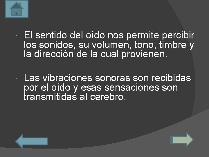  El sentido del oído nos permite percibir los sonidos, su volumen, tono, timbre