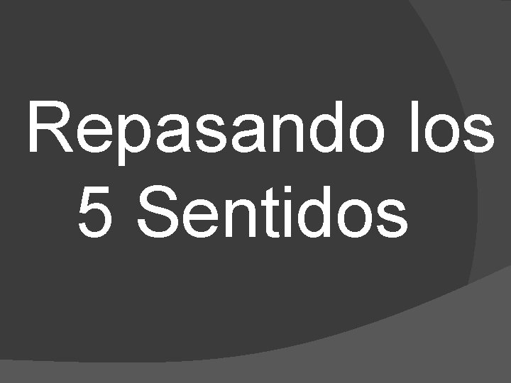 Repasando los 5 Sentidos 