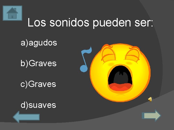 Los sonidos pueden ser: a)agudos b)Graves c)Graves d)suaves 