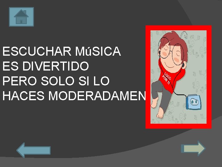 ESCUCHAR MúSICA ES DIVERTIDO PERO SOLO SI LO HACES MODERADAMENTE 