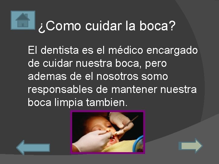 ¿Como cuidar la boca? El dentista es el médico encargado de cuidar nuestra boca,