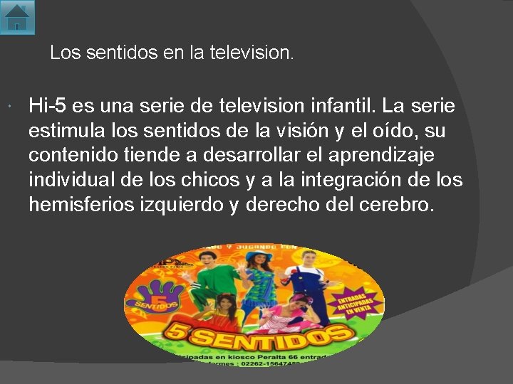 Los sentidos en la television. Hi-5 es una serie de television infantil. La serie