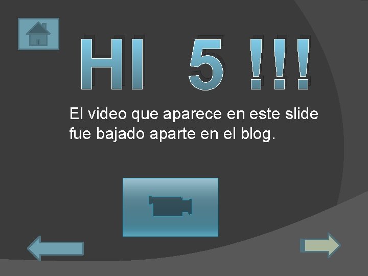 HI 5 !!! El video que aparece en este slide fue bajado aparte en