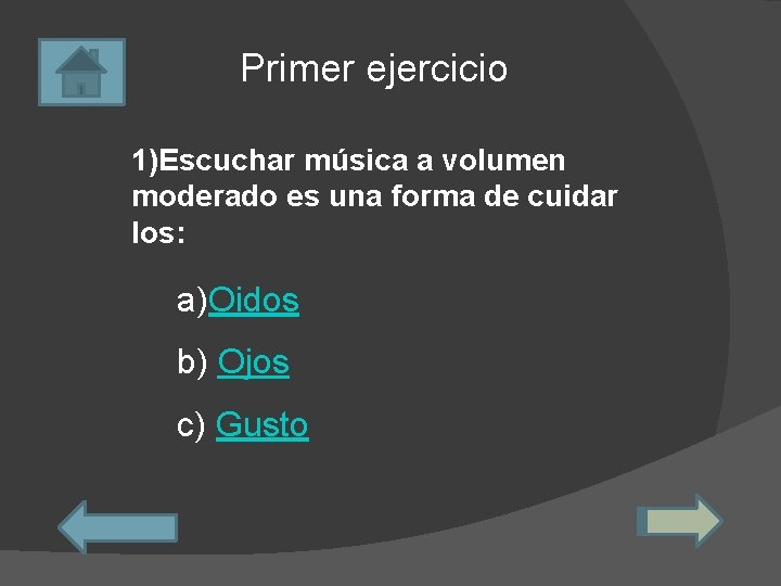 Primer ejercicio 1)Escuchar música a volumen moderado es una forma de cuidar los: a)Oidos