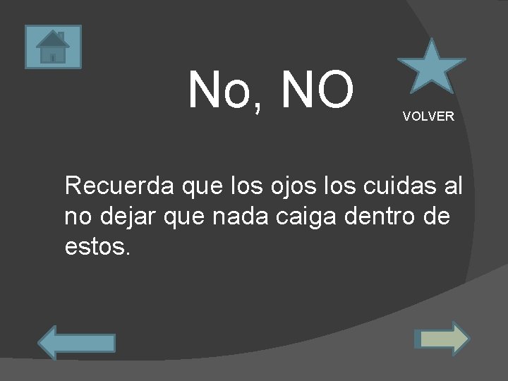 No, NO VOLVER Recuerda que los ojos los cuidas al no dejar que nada