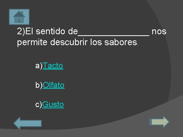 2)El sentido de_______ nos permite descubrir los sabores. a)Tacto b)Olfato c)Gusto 