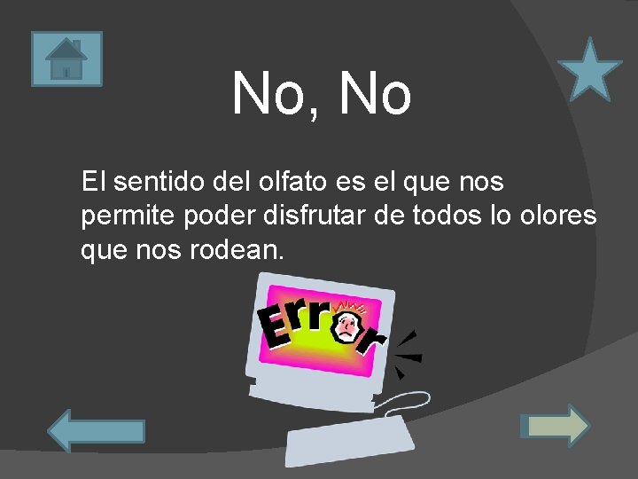 No, No El sentido del olfato es el que nos permite poder disfrutar de