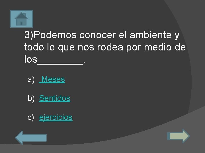 3)Podemos conocer el ambiente y todo lo que nos rodea por medio de los____.