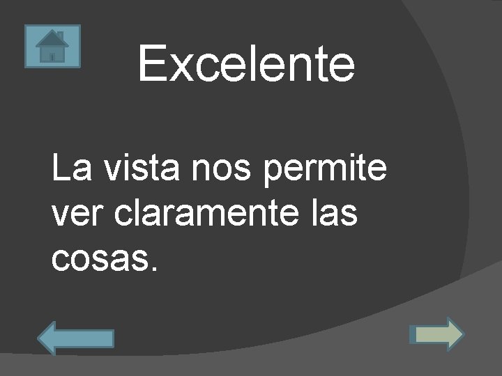 Excelente La vista nos permite ver claramente las cosas. 