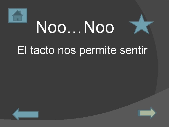 Noo…Noo El tacto nos permite sentir 