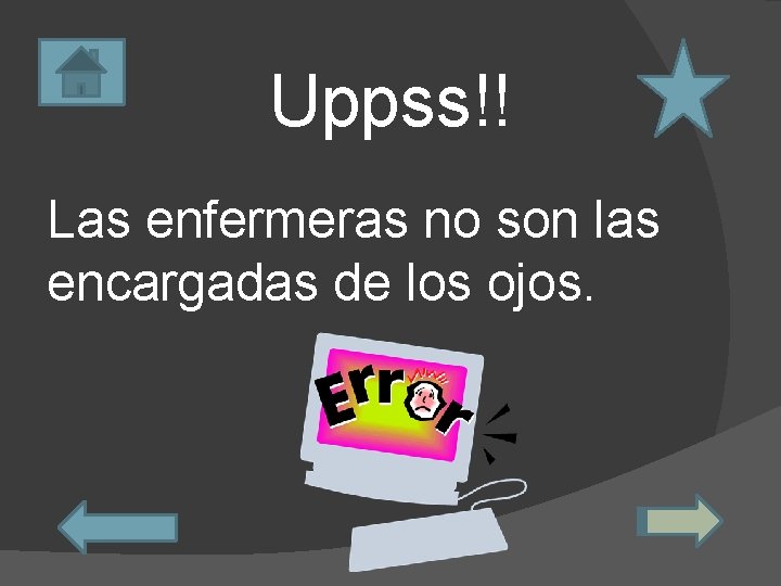 Uppss!! Las enfermeras no son las encargadas de los ojos. 