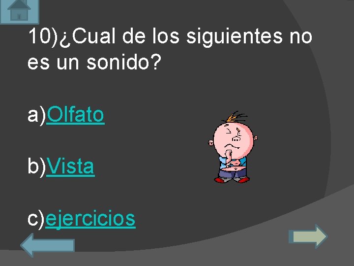 10)¿Cual de los siguientes no es un sonido? a)Olfato b)Vista c)ejercicios 