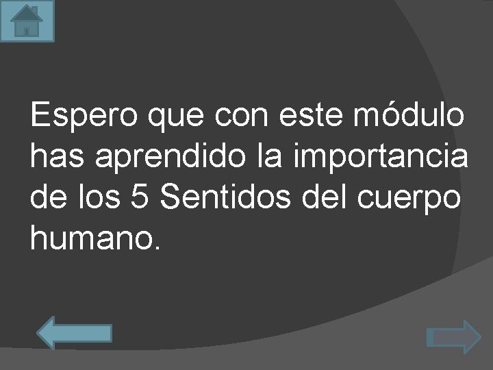 Espero que con este módulo has aprendido la importancia de los 5 Sentidos del