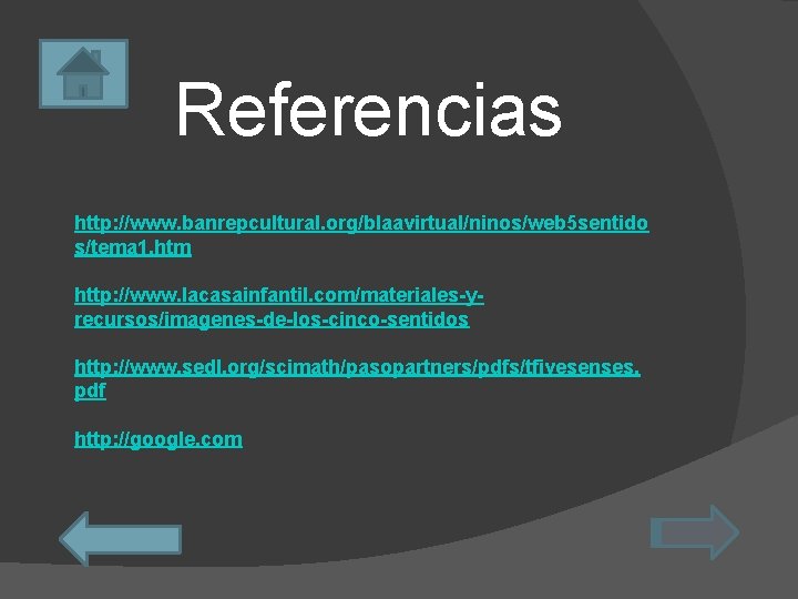 Referencias http: //www. banrepcultural. org/blaavirtual/ninos/web 5 sentido s/tema 1. htm http: //www. lacasainfantil. com/materiales-yrecursos/imagenes-de-los-cinco-sentidos