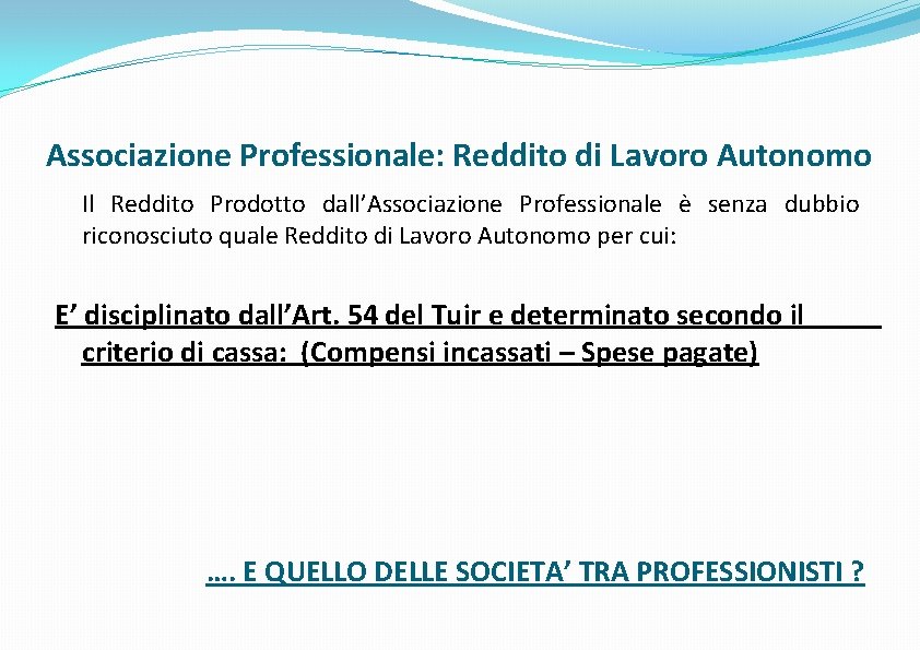 Associazione Professionale: Reddito di Lavoro Autonomo Il Reddito Prodotto dall’Associazione Professionale è senza dubbio