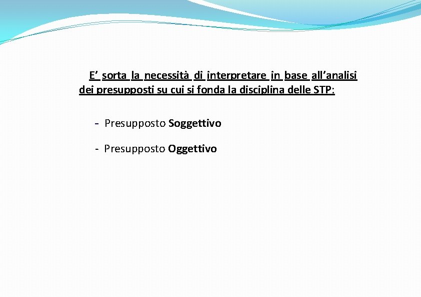 E’ sorta la necessità di interpretare in base all’analisi dei presupposti su cui si