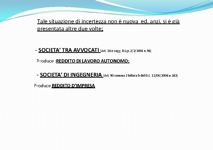 Tale situazione di incertezza non è nuova ed, anzi, si è già presentata altre