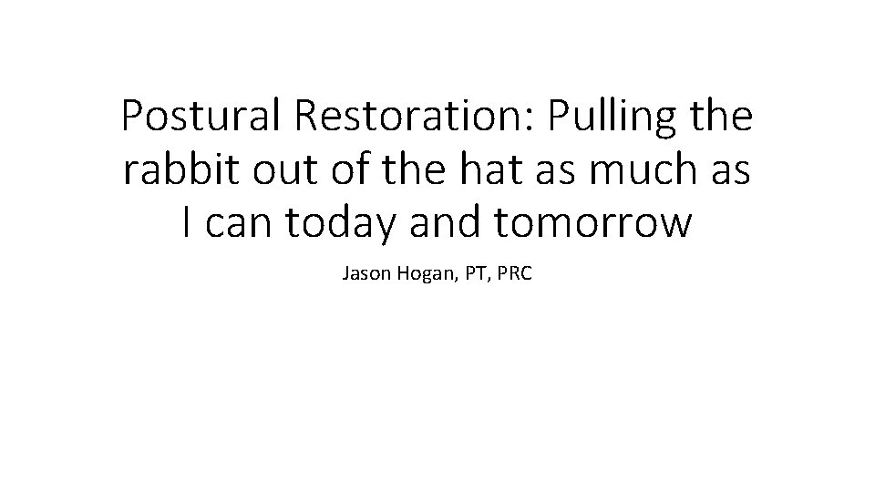 Postural Restoration: Pulling the rabbit out of the hat as much as I can