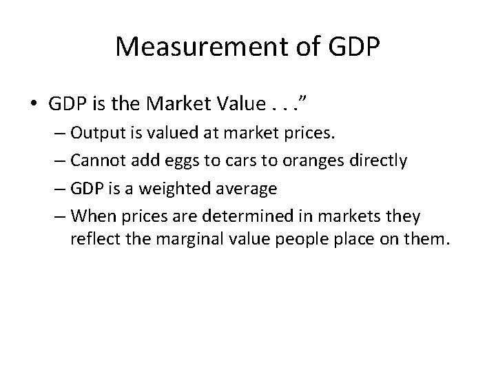 Measurement of GDP • GDP is the Market Value. . . ” – Output